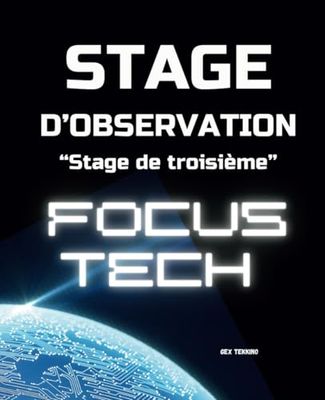 Stage d'Observation | Stage de Troisième | Stage en Entreprise | Focus Tech: Un catalogue de Technologies pour votre stage d'observation | Une porte vers les Technologies de demain