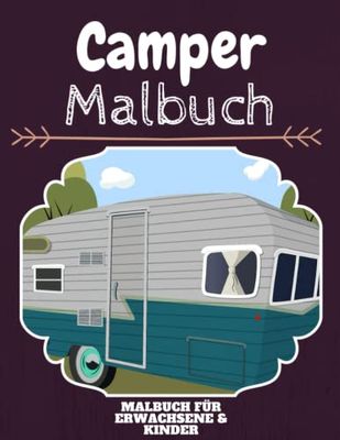 Camper Malbuch: HOHE QUALITÄT: Lustiges Camper Malbuch für Kinder Und Erwachsene: Süßes Camper-Malbuch für Kinder und Kleinkinder-Spaß Designs für Jungen und Mädchen (Vorschule)