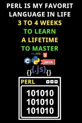 PERL IS MY FAVORIT LANGUAGE IN LIFE 3 TO 4 WEEKS TO LEARN A LIFETIME TO MASTER: The Ultimate Funny Beginner's Notebook for LISP Coding! Funny ... & Beginners in coding to Learn PERL code