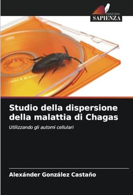 Studio della dispersione della malattia di Chagas: Utilizzando gli automi cellulari