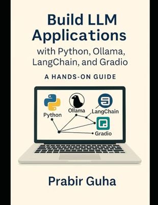 Build LLM Applications with Python, Ollama, LangChain, and Gradio: A HANDS-ON GUIDE