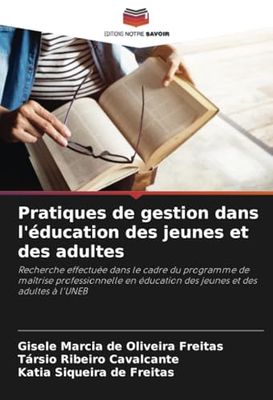 Pratiques de gestion dans l'éducation des jeunes et des adultes: Recherche effectuée dans le cadre du programme de maîtrise professionnelle en éducation des jeunes et des adultes à l'UNEB