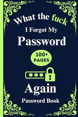 What the fuck I Forgot My Password Again: Password and Username Organizer: Internet Logbook with Alphabetical Tabs | 105 Pages