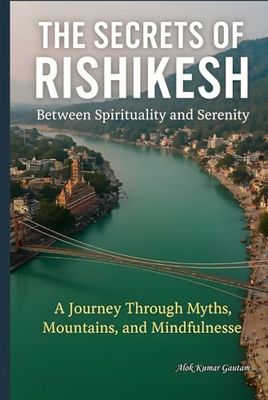 The Secrets of Rishikesh: “Between Spirituality and Serenity”