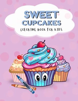 Sweet Cupcakes: An easy and fun coloring book for kids 4-8 years old.: Perfect gift for birthdays, holidays and no occasion. Will help develop fine motor skills. For boy and girl.