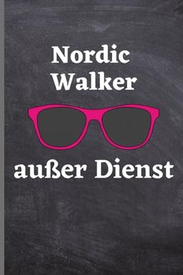 Nordic Walker außer Dienst: Nordic Walker Notizbuch | lustige Geschenkidee für Nordic Walker | 120 seiten