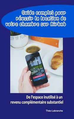 Guide complet pour réussir la location de votre chambre sur Airbnb: De l'espace inutilisé à un revenu complémentaire substantiel