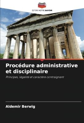 Procédure administrative et disciplinaire: Principes, légalité et caractère contraignant