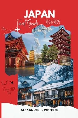JAPAN TRAVEL GUIDE 2024/2025: Your Ultimate Stress-Free Adventure with Practical Tips, Local Secrets and Authentic Experiences in Osaka, Tokyo, Kyoto and Hokkaido