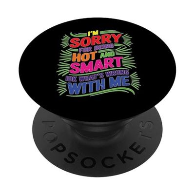 Sorry I'm Hot And Smart No Idea What's Wrong With Me PopSockets PopGrip Adhesivo