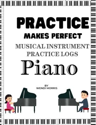 Practice Makes Perfect Musical Instrument Practice Log: Piano