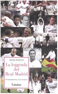La leggenda del Real Madrid. Narrata attraverso i suoi campioni