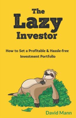 The Lazy Investor: How to Set a Profitable & Hassle-free Investment Portfolio