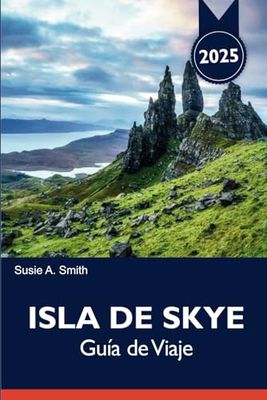 ISLA DE SKYE Guía de Viaje 2025: Descubra los inolvidables itinerarios, las vistas panorámicas y las principales atracciones de Portree para una aventura perfecta en Escocia