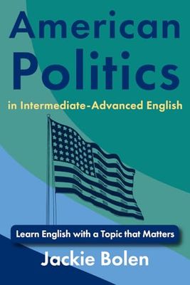 American Politics in Intermediate-Advanced English: Learn English with a Topic that Matters