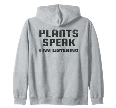 Plants Speak I Am Listening, Funny Saying, Gardener Zip Hoodie