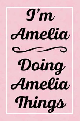I'm Amelia Doing Amelia Things: Perfect for Sketching Drawing Noting and Writing, 120 Pages, 6x9