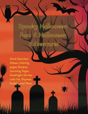 Spooky Halloween Fun: A Halloween Adventure!: Word Searches, Mazes, Coloring pages, Recipes, Counting Pages, Goodnight Stories, wish list, Rhymes, Sudoku and more