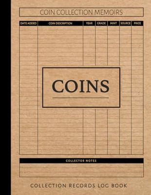 Coin Collection Log Book: Collected Coins Journal. Note & Capture Every Currency. Ideal for Collectors, Antique Dealers, and Historians