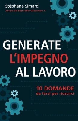 Generate l'impegno al lavoro 10 domande da farsi per riuscirci