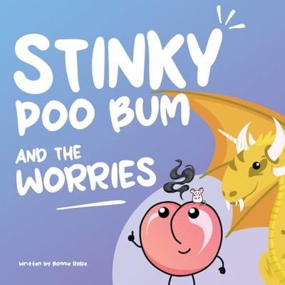 Stinky Poo Bum and the Worries: Children's Non Binary Adventure Book. Sharing feelings and worries and how to overcome challenges. Importance of love and friendships.