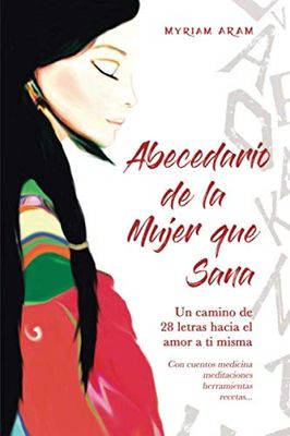 Abecedario de la Mujer que Sana: Un camino de 28 letras hacia el amor a ti misma