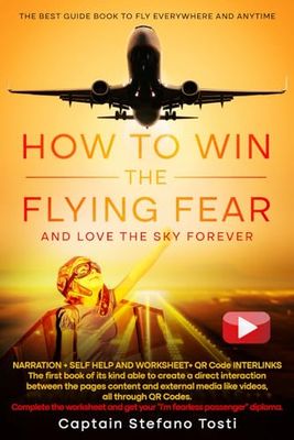 HOW TO WIN THE FLYING FEAR: and love the sky forever