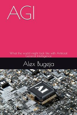 AGI: What the world might look like with Artificial General Intelligence