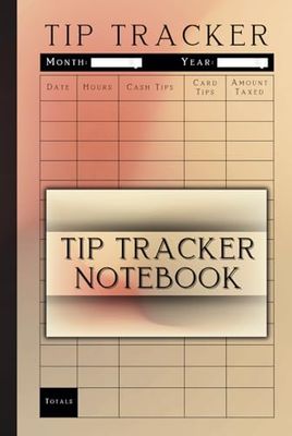 Tip Tracker Notebook: A Financial Ledger for Servers, Waitresses, and Bartenders | Track Hours, Card Tips, Cash Tips, Amount Taxed, and Space for Notes (Good for 2 Years)