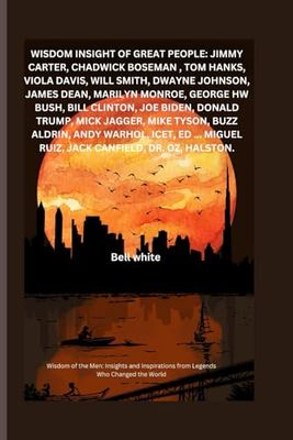 Wisdom Insight Of Great People: Jimmy Carter, Chadwick Boseman , Tom hanks, Viola Davis, will smith, dwayne Johnson, James dean, Marilyn Monroe, George HW Bush, Bill Clinton, Joe Biden, Donald +