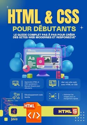 "HTML & CSS pour Débutants : Le Guide Complet Pas à Pas pour Créer des Sites Web Modernes et Responsive": Apprenez à coder sans expérience, ... les bases du développement front-end