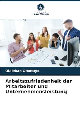 Arbeitszufriedenheit der Mitarbeiter und Unternehmensleistung