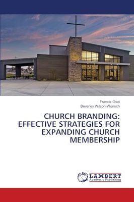 CHURCH BRANDING: EFFECTIVE STRATEGIES FOR EXPANDING CHURCH MEMBERSHIP