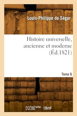Histoire universelle, ancienne et moderne. Tome 6