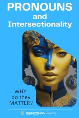 Pronouns and Intersectionality: WHY do they Matter?: Best practices for promoting inclusivity, diversity and understanding.