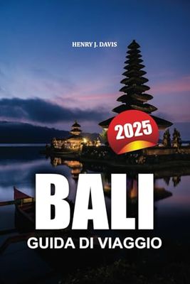 BALI GUIDA DI VIAGGIO 2025: Una guida completa per esplorare le gemme nascoste, la cultura e l'avventura dell'isola