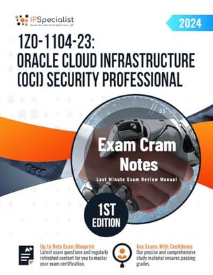 1Z0-1104-23: Oracle Cloud Infrastructure (OCI) Security Professional Exam Cram Notes: 1st Edition - 2024
