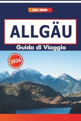 Allgäu Guida Di Viaggio 2026: Esplorando i paesaggi bavaresi, i punti di ristoro artigianali e i monumenti storici