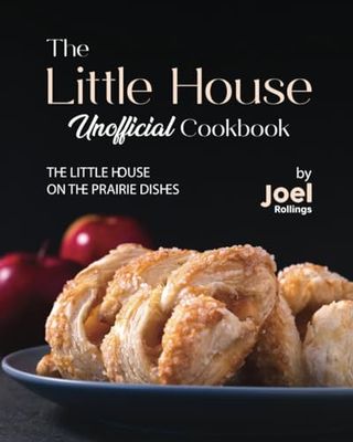 The Little House Unofficial Cookbook: The Little House on the Prairie Dishes