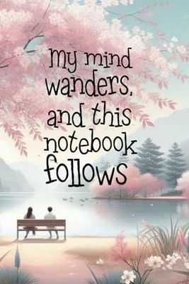 My mind wanders, and this notebook follows: Lined Journal Notebook (6 x 9 inches) - 120 pages