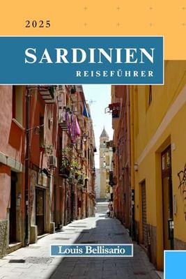 SARDINIEN REISEFÜHRER: Alles, was Sie wissen müssen, bevor Sie losfahren „Ihr ultimativer Reisebegleiter“