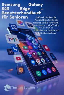 Samsung Galaxy S25 Edge – Benutzerhandbuch für Senioren: Entfesseln Sie das volle Potenzial Ihres Geräts mit einfachen ... Einfache und vollständige Anleitung