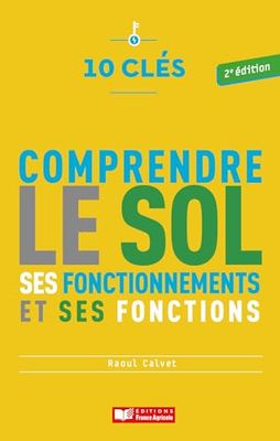 10 clés pour comprendre le sol: Ses fonctionnements et ses fonctions