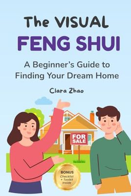 The Visual Feng Shui: A Beginner's Guide to Finding Your Dream Home