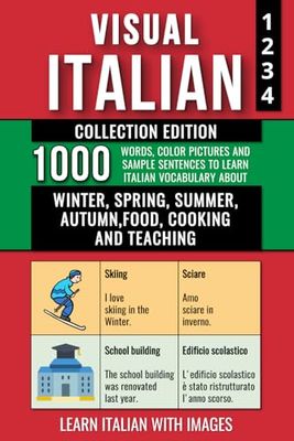 Visual Italian - Collection Edition: 1.000 Words, 1.000 Color Images and 1.000 Bilingual Example Sentences to Learn Italian Vocabulary about Winter, Spring, Summer, Autumn, Food, Cooking and Teaching