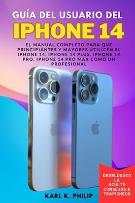 Guía del Usuario del iPhone 14: El Manual Completo para que Principiantes y Mayores Utilicen el iPhone 14, iPhone 14 Plus, iPhone 14 Pro, iPhone 14 Pro Max Como un Profesional