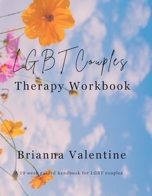 LGBT Couples Therapy Workbook: A 10 Week guided handbook for LGBT Couples