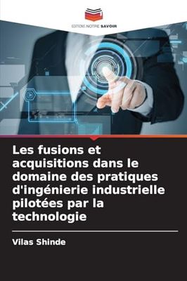 Les fusions et acquisitions dans le domaine des pratiques d'ingénierie industrielle pilotées par la technologie