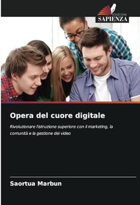 Opera del cuore digitale: Rivoluzionare l'istruzione superiore con il marketing, la comunità e la gestione dei video