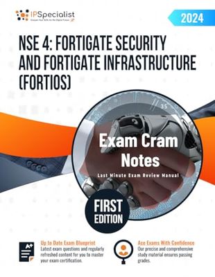 NSE 4: FortiGate Security and FortiGate Infrastructure (FortiOS) Exam Cram Notes: First Edition - 2024